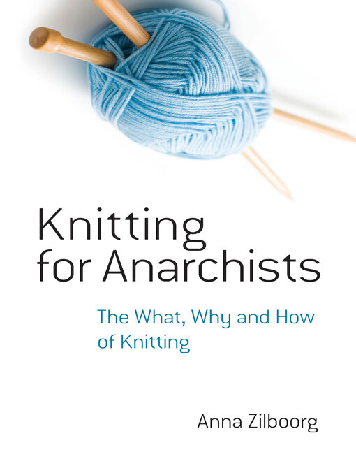 Title details for Knitting for Anarchists by Anna Zilboorg - Available